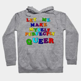 Let Me Make Myself Perfectly Queer Hoodie